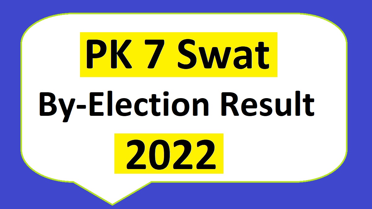 PK 7 Swat By Poll Result 26 June 2022 PTI vs ANP Fibal Result Update