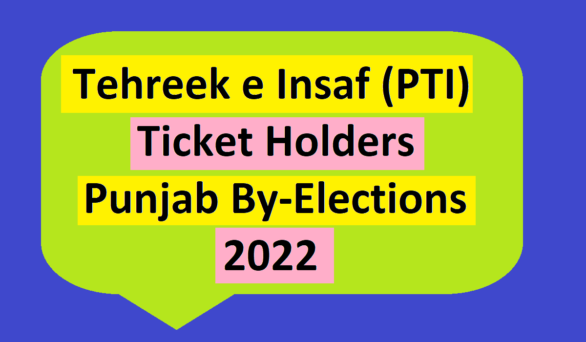 Punjab By-Elections 2022 - PTI Ticket Holders List 1 Tehreek e Insaf PTI Ticket Holders Punjab By Elections 2022