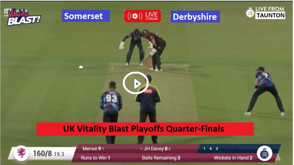 Somerset vs Derbyshire T20 Vitality Blast Playoff Quarter Final 4 2022