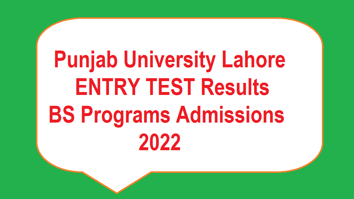 Punjab University Lahore ENTRY TEST Results BS Programs Admissions 2022 1 Punjab University Lahore ENTRY TEST Results BS Programs Admissions 2022