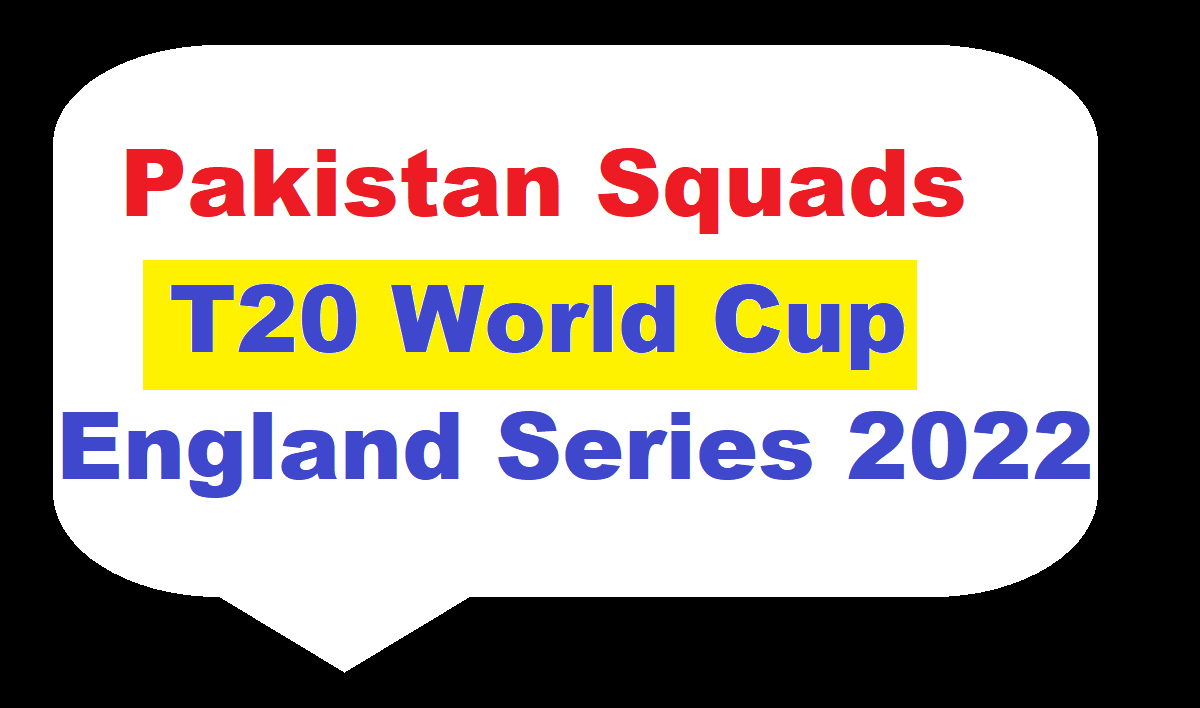 Pakistan Squad for T20 World Cup and England Series 2022