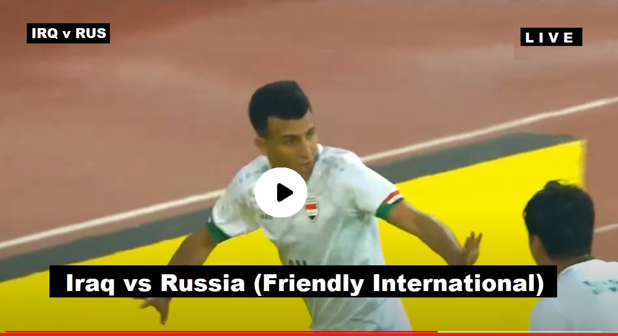 Russia vs Iraq (RUS vs IRQ) - World Friendly International 2023 - H2H Lineup - PTV Sports HD Live