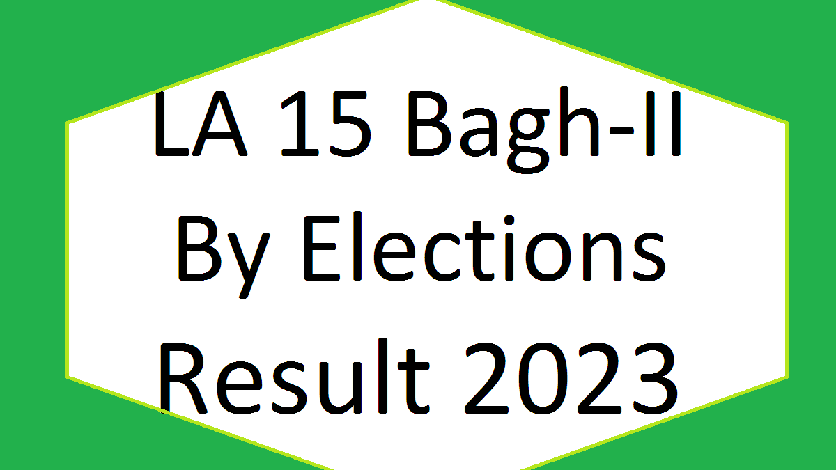 LA 15 Bagh By Poll Result Detail 8 June 2023