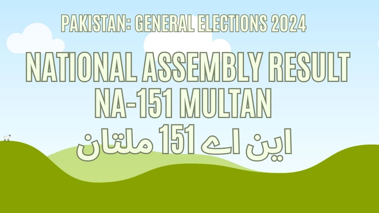 Result NA 151 Multan, Vote Counting, Winner 2024 - Political & Current ...