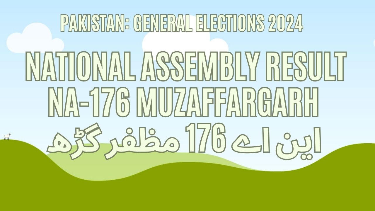 Result NA 176 Muzaffargarh, Vote Counting, Winner 2024 1 NA 176 Muzaffargarh