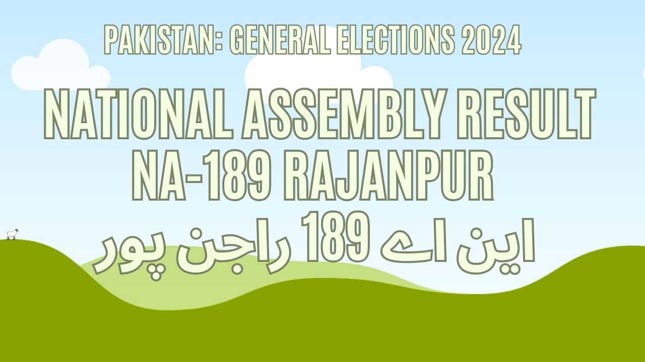 Result NA 189 Rajanpur, Vote Counting, Winner 2024 1 NA 189 Rajanpur