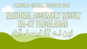Result NA 97 Faisalabad, Vote Counting, Winner 2024
