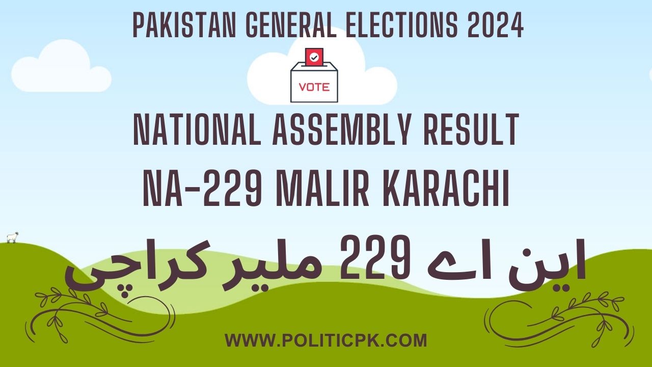 Result NA 229 Malir Karachi