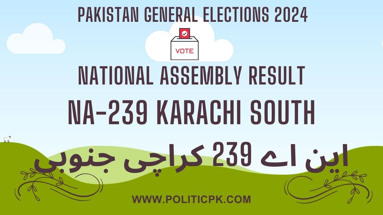 Result NA 239 Karachi South