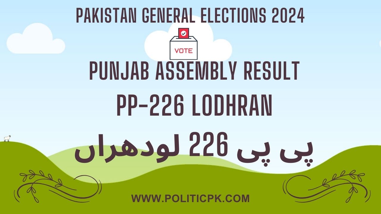 PP-226 Lodhran Final Result 2024, Winner Candidate 1 Result PP 226 Lodhran